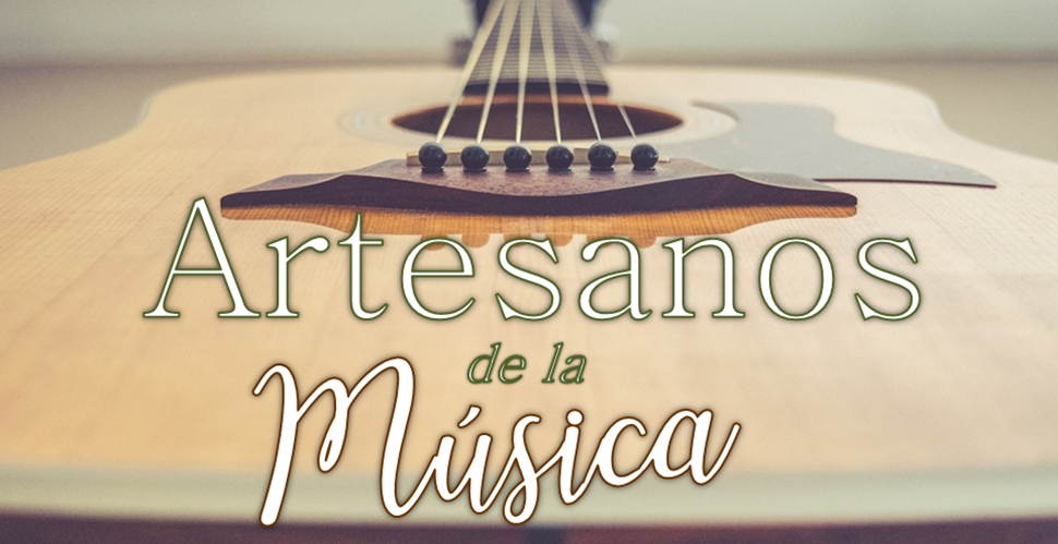 CICLO ARTESANOS DE LA MÚSICA